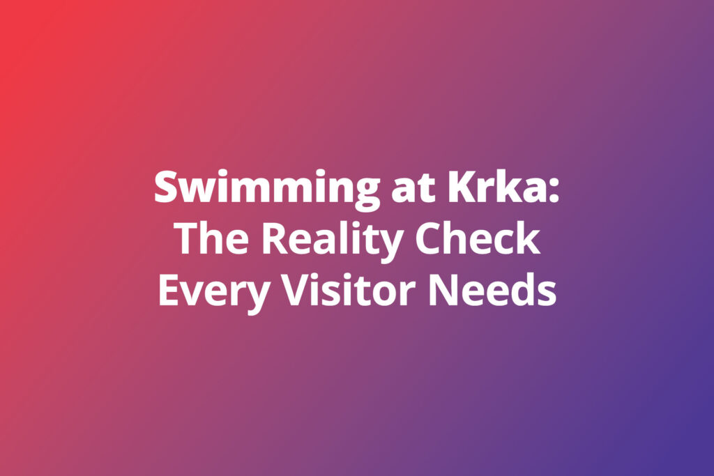 Swimming at Krka: The Reality Check Every Visitor Needs